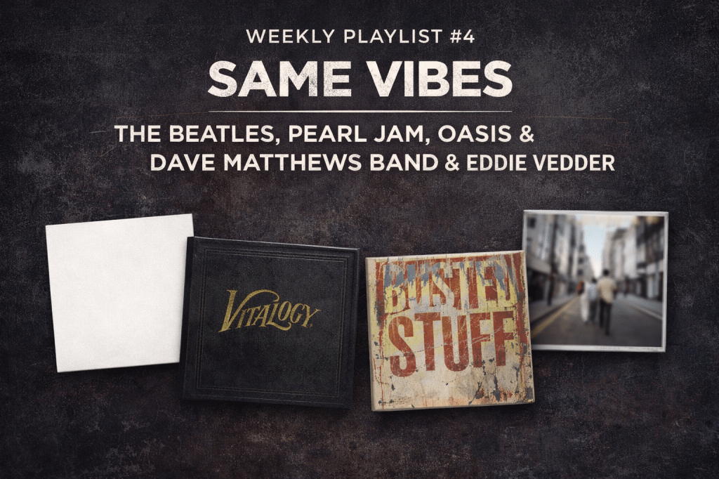 Weekly Playlist #4 featuring The White Album, Vitalogy, Busted Stuff, and (What’s the Story) Morning Glory by The Beatles, Pearl Jam, Dave Matthews Band, and Oasis