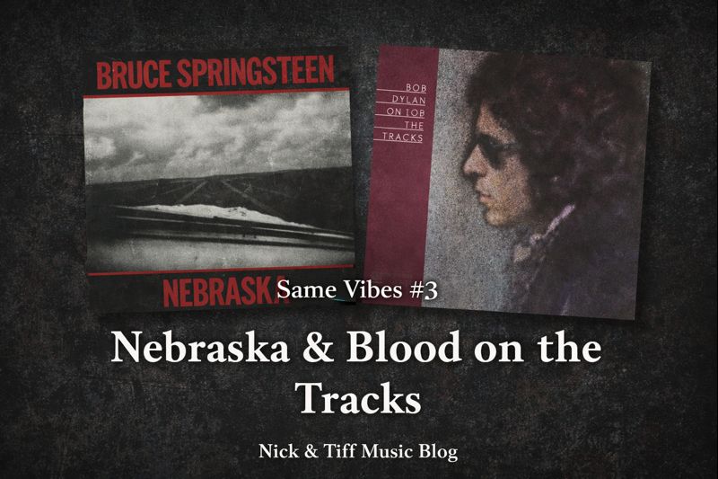Same Vibes #3: Nebraska & Blood on the Tracks | Nick & Tiff Music Blog