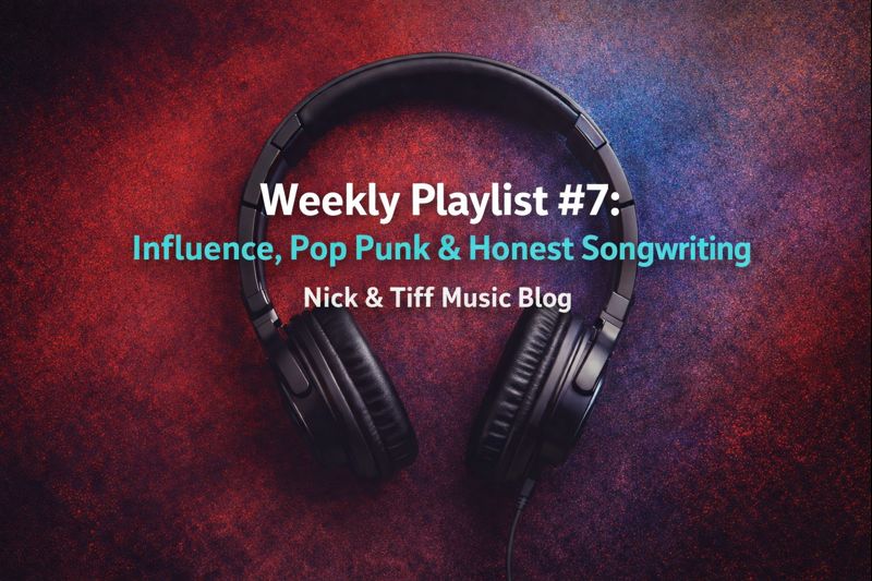 Weekly Playlist #7: Influence, Pop Punk & Honest Songwriting