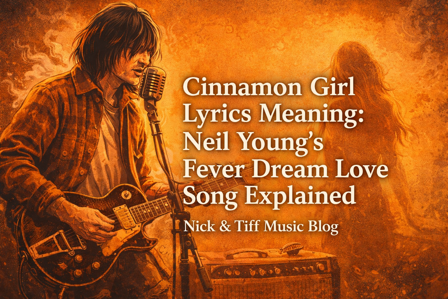 Cinnamon Girl Lyrics Meaning: Neil Young’s Fever Dream Love Song Explained