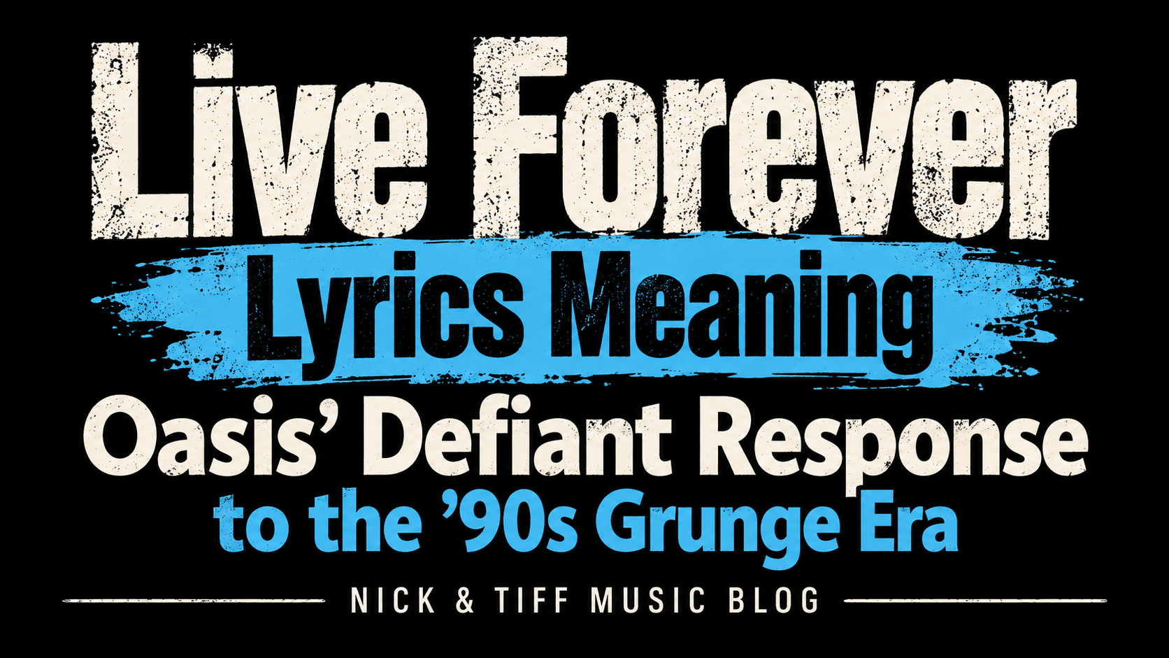Live Forever Lyrics Meaning: Oasis’ Defiant Response to the ’90s Grunge Era