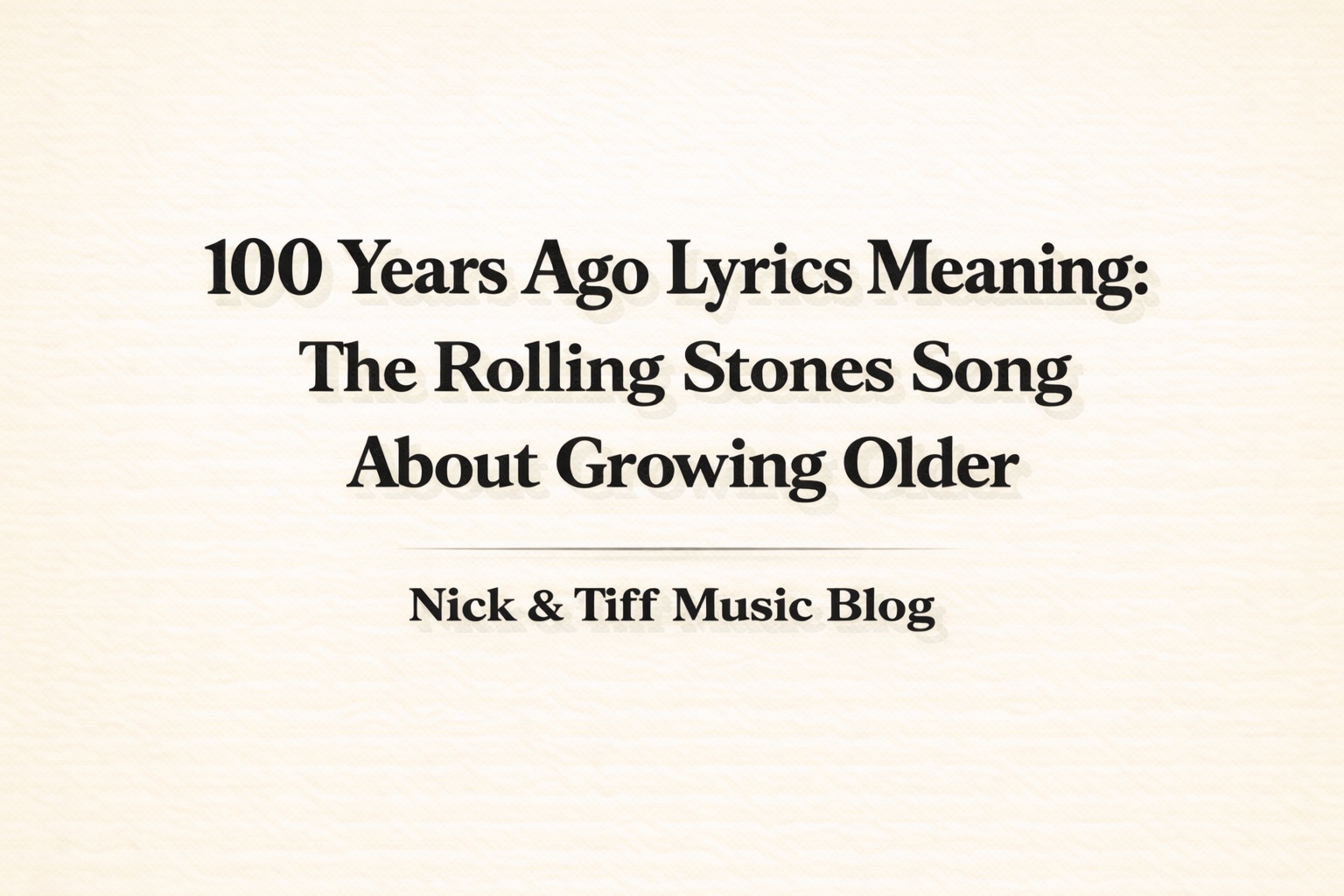 100 Years Ago Lyrics Meaning The Rolling Stones Song About Growing Older