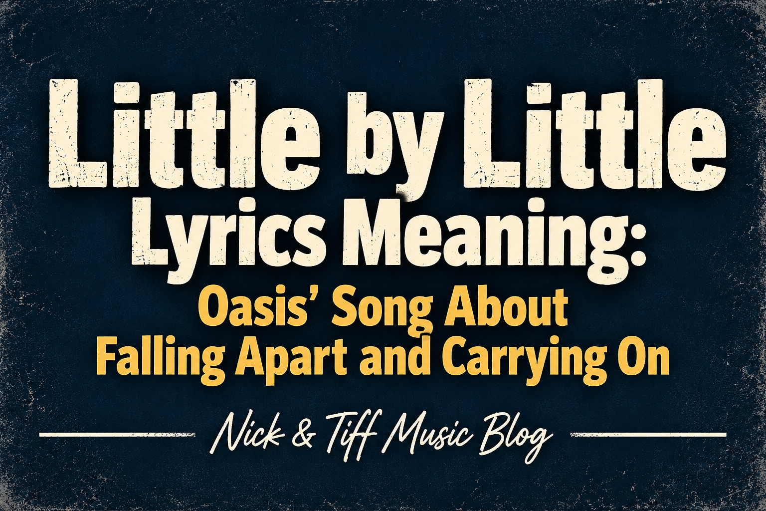 Little by Little Lyrics Meaning: Oasis’ Song About Falling Apart and Carrying On