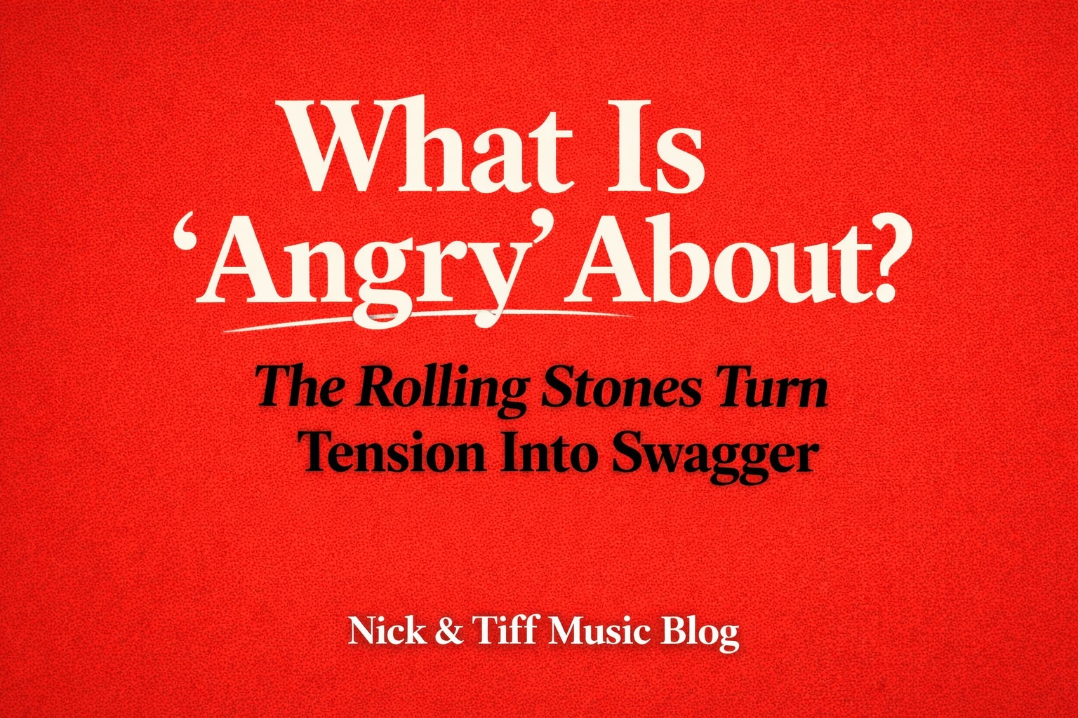 What Is “Angry” About? The Rolling Stones Turn Tension Into Swagger