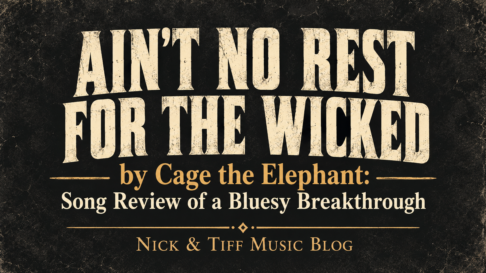 Ain’t No Rest for the Wicked by Cage the Elephant song review title in cream and gold lettering on a dark background.