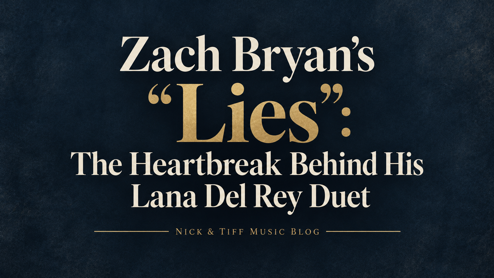Graphic reading “Zach Bryan’s ‘Lies’: The Heartbreak Behind His Lana Del Rey Duet” with Nick & Tiff Music Blog branding.